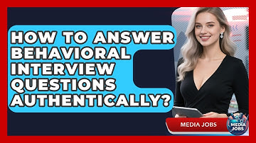 How To Answer Behavioral Interview Questions Authentically? - Media Jobs