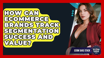 How Can eCommerce Brands Track Segmentation Success And Value? - Ecom SaaS Stack