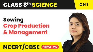 Sowing - Crop Production and Management | Class 8 Science Chapter 1 | CBSE 2024-25