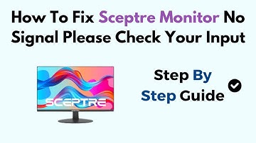 How To Fix Sceptre Monitor No Signal Please Check Your Input