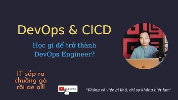 Giới thiệu về DevOps và CICD, trang bị gì để trở thành một DevOps engineer?