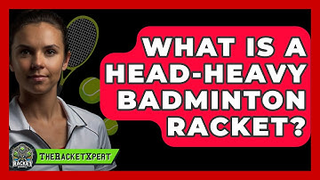 What Is A Head-heavy Badminton Racket? - The Racket Xpert