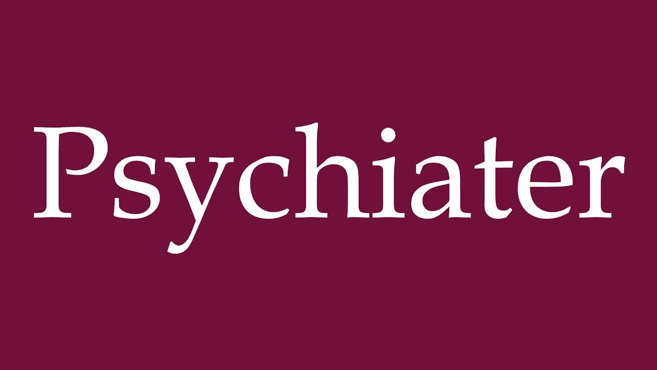 How to Pronounce ''Psychiater'' (Psychiatrist) Correctly in German