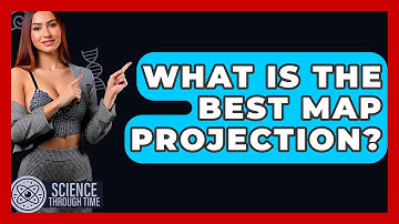 What Is The Best Map Projection? - Science Through Time