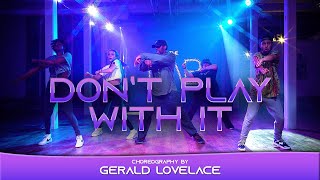 Don't Play With It - Gerald Lovelace Choreography