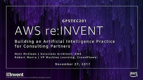 AWS re:Invent 2017: GPS: Building an Artificial Intelligence Practice for Consulting (GPSTEC201)