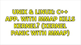 Unix & Linux: C++ app. with mmap kills kernel (kernel panic with mmap) (2 Solutions!!)