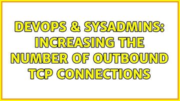DevOps & SysAdmins: Increasing the number of outbound TCP connections
