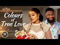 Colours of true love chinenye uleagwu ujams chinonso nigerian movies  latest nigerian movie 2023