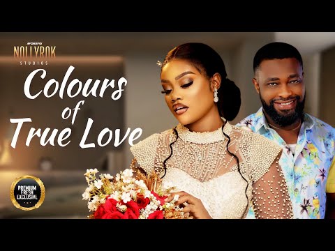 Colours Of True Love -Nigerian Movies | Latest Nigerian Movie 2023