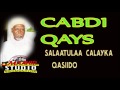 CABDI QAYS QASIIDO SALAATULA CALAYKA YAA MUXAMED CABDI QAYS QASIIDO SALAATULA CALAYKA YAA MUXAMED