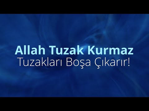 Allah Tuzak Kurmaz, Tuzakları Boşa Çıkarır!