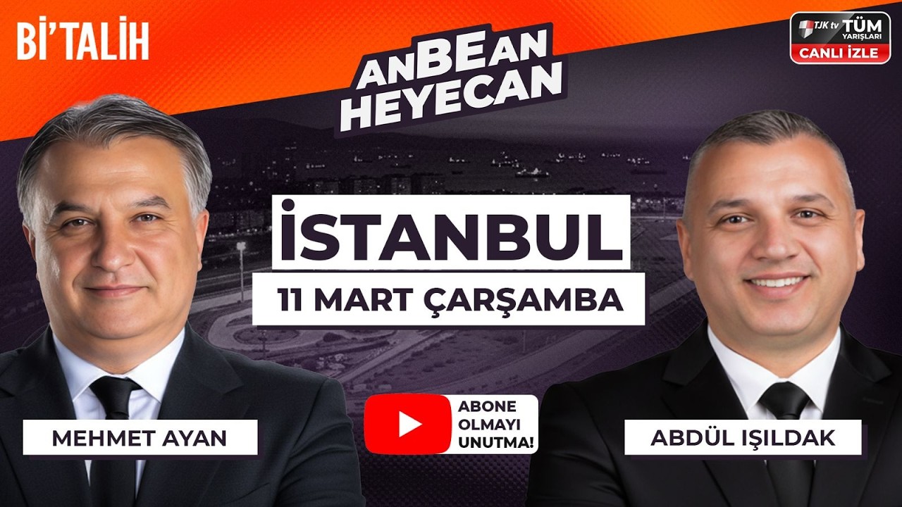 Mehmet Ayan & Abdül Işıldak ile ANBEAN HEYECAN| 11 Mart Çarşamba İstanbul At Yarışları
