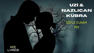 UZİ & NAZLICAN KÜBRA - Söyle Sunam Mix (Lyrics) Resimi