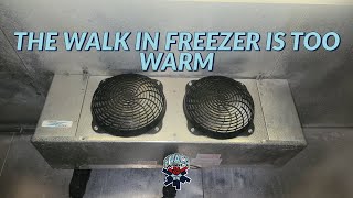 THE WALK IN FREEZER IS TOO WARM