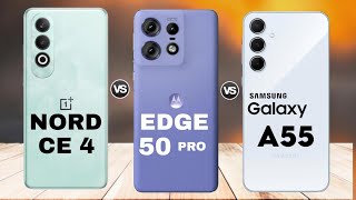 Oneplus Nord CE4 Vs Motorola Edge 50 Pro Vs Samsung Galaxy A55