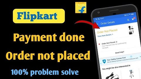 Flipkart payment done order not placed
