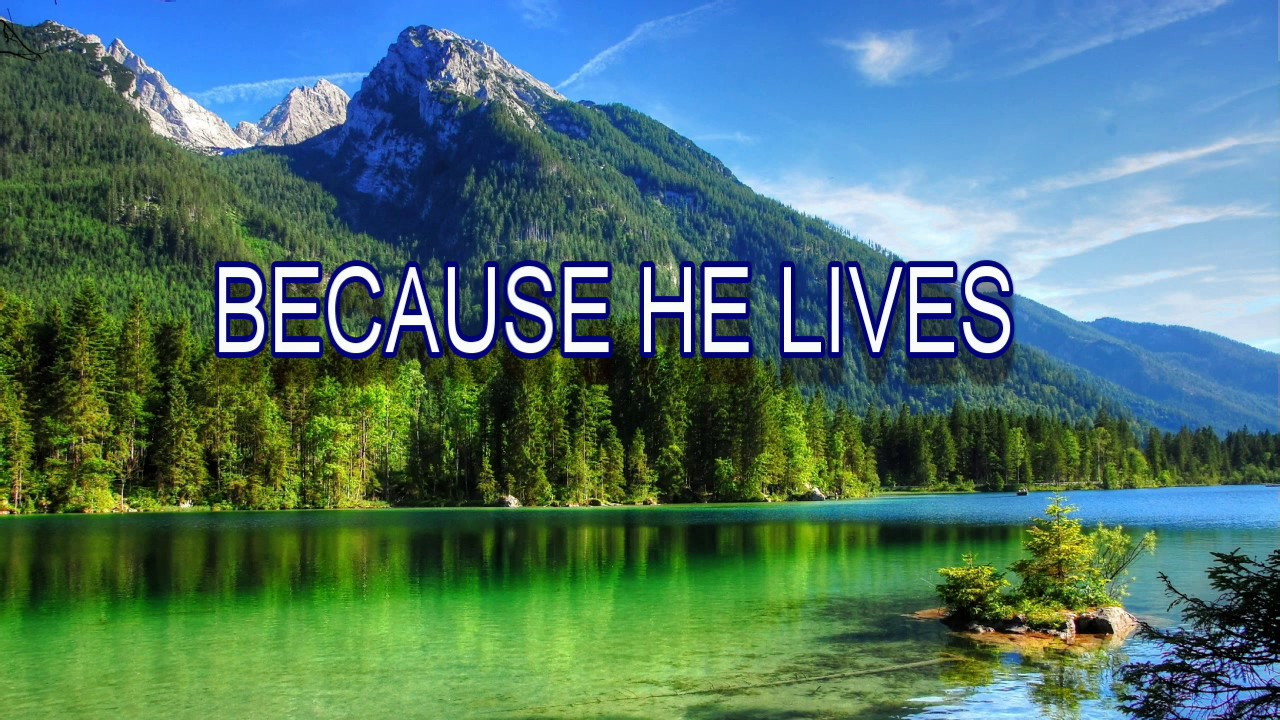BECAUSE HE LIVES   I CAN FACE TOMORROW