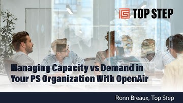 Managing Resource Capacity vs Demand in Your PS Organization With OpenAir