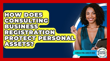 How Does Consulting Business Registration Protect Personal Assets? - Consulting Career Hub