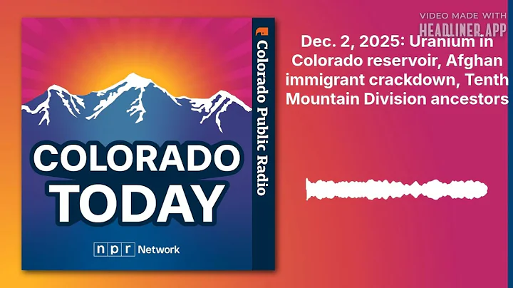 Dec. 2, 2025: Uranium in Colorado reservoir, Afghan immigrant crackdown, Tenth Mountain Division...