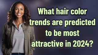 What hair color trends are predicted to be most attractive in 2024?