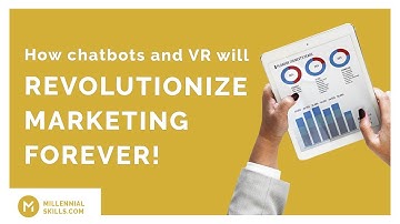 How chatbots and VR will REVOLUTIONIZE MARKETING FOREVER!