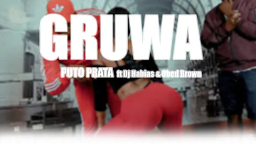 Puto Prata - Gruwa ft Dj Habias & Obed Brown