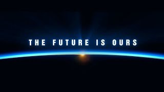 The Future Is Here , The Future Is Ours Inspirational Music And Video.