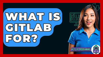 What Is GitLab For? - Next LVL Programming