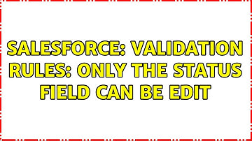 Salesforce: Validation Rules: Only the status field can be edit (2 Solutions!!)