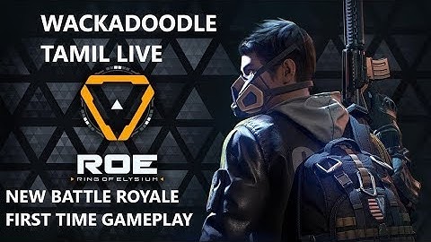 Ring of Elysium first time Game play Wackadoodle Tamil