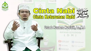 CINTA NABI MUHAMMAD SAW, CINTA KETURUNAN NABI MUHAMMAD SAW - UST. H. KUSWORO NURSIDIK Lc.,M.A | LDMI