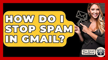How Do I Stop Spam In Gmail? - TheEmailToolbox.com
