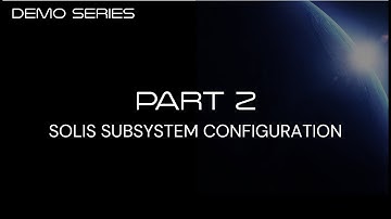 Demo Series Part 2 - SOLIS Subsystem Configuration