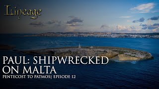 Celebrity Paul: Shipwrecked On Malta | Pentecost to Patmos | Episode 12 | Lineage Profile