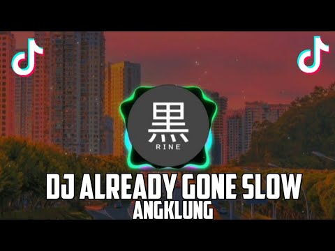 DJ ALREADY GONE SLOW ANGKLUNG (DJ JEPANG)