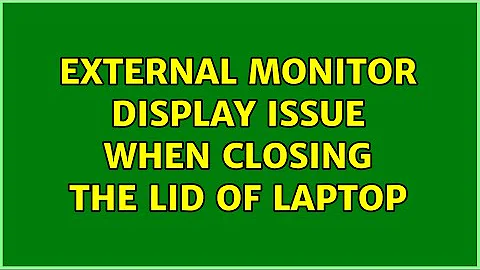 External Monitor display issue when closing the lid of laptop (6 Solutions!!)