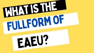 EAEU FULL FORM PART (1366) // WHAT IS THE FULL FORM OF EAEU//FULL FORM OF EAEU//