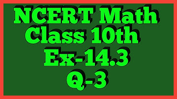 Ex-14.3 Q-3 | Chapter 14 | NCERT | Class 10th Math
