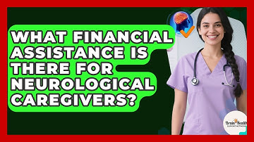 What Financial Assistance Is There For Neurological Caregivers? - Brain Health Support Network