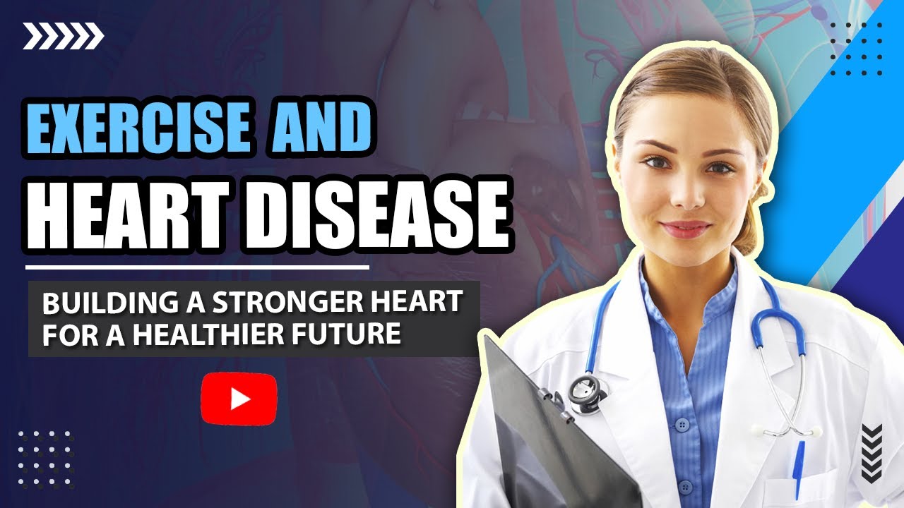 Exercise and Heart Disease: Building a Stronger Heart for a Healthier ...