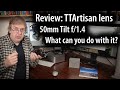 Review: TTArtisan 50mm tilt f/1.4 mirrorless tilt lens. Using lens tilt and what it does