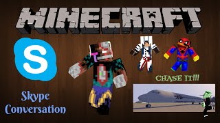 [Minecraft] Skype Conversation episode 6 CHASE THE PLANE IAN!!!