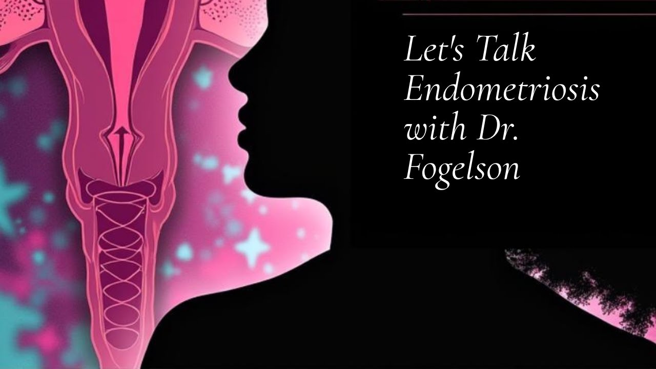 Let's Talk Endo with Dr.Fogelson