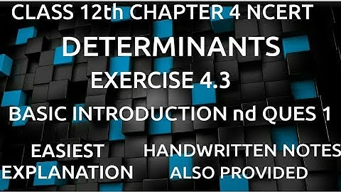NCERT CLASS 12th MATHS CHAPTER 4 DETERMINANTS EXERCISE 4.3 (BASIC INTRODUCTION + QUES 1) .