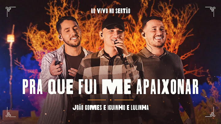 João Gomes Cantor - PRA QUE FUI ME APAIXONAR - João Gomes e Iguinho e Lulinha (Ao Vivo no Sertão)