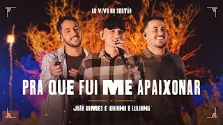 Video thumbnail of "PRA QUE FUI ME APAIXONAR - João Gomes e Iguinho e Lulinha (Ao Vivo no Sertão)"