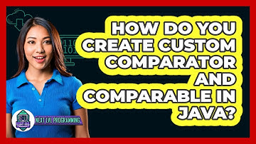 How Do You Create Custom Comparator And Comparable In Java? - Next LVL Programming