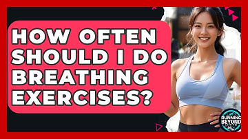 How Often Should I Do Breathing Exercises? - Running Beyond Limits